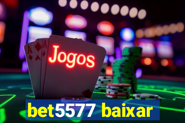 bet5577 baixar